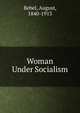 Woman Under Socialism, Bebel, August, 1840-1913 