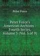 Peter Force's American Archives - Fourth Series, Volume 5 (Vol. 5 of 9), Peter Force 