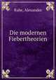 Die modernen Fiebertheorien, Rabe, Alexander 