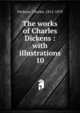 The works of Charles Dickens : with illustrations. 10, Dickens, Charles, 1812-1870 