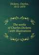The works of Charles Dickens : with illustrations. 9, Dickens, Charles, 1812-1870 