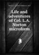 Life and adventures of Col. L.A. Norton microform, Norton, L. A. (Lewis Adelbert), b. 1819 