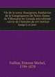 Vie de la soeur Bourgeoys, fondatrice de la Congr?gation de Notre-Dame de Villemarie en Canada microforme : suivie de l'histoire de cet institut jusqu'? ce jour, Faillon, ?tienne Michel, 1799-1870 