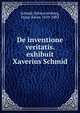De inventione veritatis. exhibuit Xaverius Schmid, Schmid-Schwarzenberg, Franz Xaver, 1819-1883 