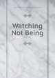 Watching Not Being, Tone Jinavamso; Tony Jinavamso; Antoine van der Bom 