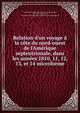 Relation d'un voyage ? la c?te du nord-ouest de l'Am?rique septentrionale, dans les ann?es 1810, 11, 12, 13, et 14 microforme, Franch?re, Gabriel, 1786-1863,Irving, Washingtn, 1783-1859. Astoria, or, Anecdotes of an enterprise beyond the Rocky Mountains 