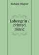 Lohengrin / printed music, Richard Wagner 