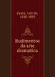 Rudimentos da arte dramatica, Costa, Luiz da, 1818-1893 