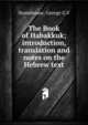 The Book of Habakkuk; introduction, translation and notes on the Hebrew text, George G. V Stonehouse 