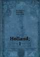 Holland;. 1, De Amicis, Edmondo, 1846-1908 