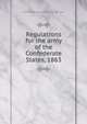 Regulations for the army of the Confederate States, 1863, Confederate States of America. War Dept 