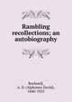 Rambling recollections; an autobiography, Rockwell, A. D. (Alphonso David), 1840-1925 