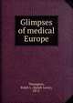 Glimpses of medical Europe, Thompson, Ralph L. (Ralph Leroy), 1872- 