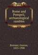 Rome and Pompeii, archaeological rambles, Gaston Boissier 