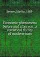 Economic phenomena before and after war; a statistical theory of modern wars, Seerov, Slavko, 1888- 