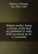 Religio medici, being a facsim, of the first ed. published in 1642. With an introd. by W.A. Greenhill, Browne, Thomas, Sir, 1605-1682 