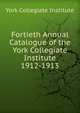 Fortieth Annual Catalogue of the York Collegiate Institute. 1912-1913, York Collegiate Institute 