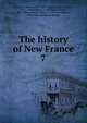 The history of New France. 7, Lescarbot, Marc, 1570?-1630?,Biggar, Henry Percival, 1872-1938,Grant, W. L. (William Lawson), 1872-1935,Ganong, William F. (William Francis), 1864-1941,Champlain Society 