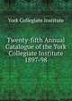 Twenty-fifth Annual Catalogue of the York Collegiate Institute. 1897-98, York Collegiate Institute 