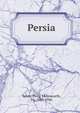 Persia, Sykes, Percy Molesworth, Sir, 1867-1945 