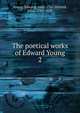 The poetical works of Edward Young. 2, Young, Edward, 1683-1765,Mitford, John, 1781-1859 