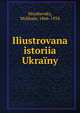 Iliustrovana istoriia Ukrainy, Hrushevsky, Mykhalo, 1866-1934 