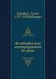 40 melodies avec accompagnement de piano, Schubert, Franz, 1797-1828,B?langer 