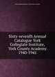 Sixty-seventh Annual Catalogue York Collegiate Institute,York County Academy. 1940-1941, York Collegiate Institute; York County Academy 