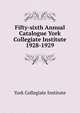 Fifty-sixth Annual Catalogue York Collegiate Institute. 1928-1929, York Collegiate Institute 