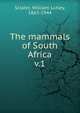The mammals of South Africa. v.1, Sclater, William Lutley, 1863-1944 
