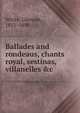 Ballades and rondeaus, chants royal, sestinas, villanelles &c, White, Gleeson, 1851-1898 