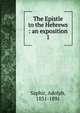 The Epistle to the Hebrews : an exposition. 1, Saphir, Adolph, 1831-1891 