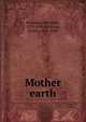 Mother earth, Berkman, Alexander, 1870-1936,Goldman, Emma, 1869-1940 