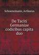 De Taciti Germaniae codicibus capita duo, Schoenemann, Arthurus 