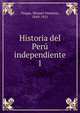 Historia del Per independiente. 1, Vargas, Manuel Nemesio, 1849-1921 