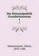 Die Kolonialpolitik Grossbritanniens. 1, Zimmermann, Alfred, 1859-1940 