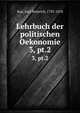 Lehrbuch der politischen Oekonomie. 3, pt.2, Rau, Karl Heinrich, 1792-1870 
