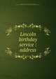 Lincoln birthday service : address, Judson, Harry Pratt, 1849-1927,Weber, Jessie Palmer, 1863-1926. Abraham Lincoln,Grand Army Hall and Memorial Association of Illinois 