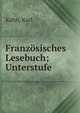 Franz?sisches Lesebuch; Unterstufe, K?hn, Karl 