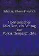 Holsteinisches Idiotikon, ein Beitrag zur Volkssittengeschichte, Sch?tze, Johann Friedrich 