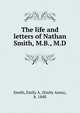 The life and letters of Nathan Smith, M.B., M.D, Smith, Emily A. (Emily Anna), b. 1840 