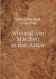 Wieland; ein M?rchen in drei Akten, Vollm?ller, Karl, 1878-1948 