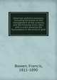 American political economy, including strictures on the management of the currency and the finances since 1861; with a chart showing the fluctuations in the price of gold, Francis Bowen 