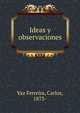 Ideas y observaciones, Vaz Ferreira, Carlos, 1873- 