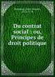 Du contrat social : ou, Principes de droit politique, Rousseau, Jean-Jacques, 1712-1778 
