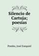 Silencio de Cartuja; poes?as, Pombo, Jos? Exequiel 