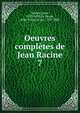 Oeuvres compltes de Jean Racine. 7, Racine, Jean, 1639-1699,La Harpe, Jean-Fran?ois de, 1739-1803 