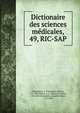 Dictionaire des sciences mdicales,. 49, RIC-SAP, Chaumeton, F. P. (Fran?ois Pierre), 1775-1819,M?rat, F. V. (Fran?ois Victor), 1780-1851,Renauldin, L?opold Joseph, 1775-1859 