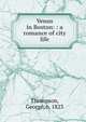 Venus in Boston: : a romance of city life, Thompson, George, b. 1823 