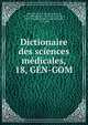 Dictionaire des sciences mdicales,. 18, GN-GOM, Chaumeton, F. P. (Fran?ois Pierre), 1775-1819,M?rat, F. V. (Fran?ois Victor), 1780-1851,Renauldin, L?opold Joseph, 1775-1859 